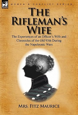 The Rifleman's Wife: The Experiences of an Officer's Wife and Chronicles of the Old 95th (Paperback)