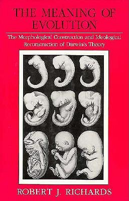 The Meaning of Evolution: The Morphological Construction and Ideological Reconstruction of Darwin's Theory (Science and Its Conceptual Foundations series)