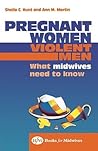 Pregnant Women, Violent Men: What Midwives Need to Know (Bfm Books for Midwives)