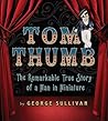 Tom Thumb: The Remarkable True Story of a Man in Miniature