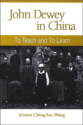 John Dewey in China: To Teach and to Learn (Chinese Philosophy Culture)