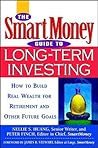 The SmartMoney Guide to Long-Term Investing: How to Build Real Wealth for Retirement and Other Future Goals