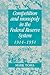 Competition and Monopoly in the Federal Reserve System, 1914–1951: A Microeconomic Approach to Monetary History (Studies in Macroeconomic History)