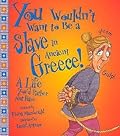 You Wouldn't Want to Be a Slave in Ancient Greece!: A Life You'd Rather Not Have