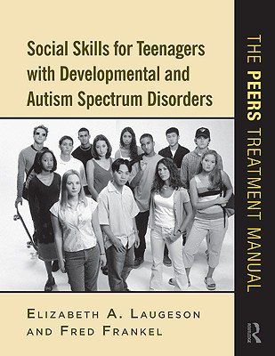 Social Skills for Teenagers with Developmental and Autism Spectrum Disorders: The PEERS Treatment Manual (Paperback)