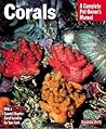 Corals: Everything About Purchase, Care, Feeding, and Compatibility (Complete Pet Owner's Manual)