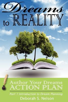 Dreams to Reality: Author Your Dreams Action Plan: Part 1-Introduction to Dream Planning (Paperback)