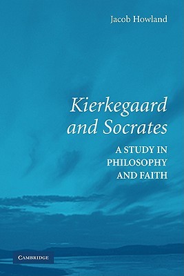 Kierkegaard and Socrates: A Study in Philosophy and Faith (Hardcover)