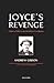 Joyce's Revenge: History, Politics, and Aesthetics in Ulysses