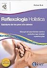 Reflexologia holistica / Holistic Reflexology: Sabidurfa de los pies a la cabeza/ Wisdom from top to bottom (Spanish Edition)