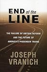 End of the Line: The Failure of Amtrak Reform and the Future of America's Passenger Trains