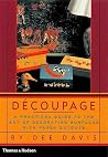 Decoupage: A Practical Guide to the Art of Decorating Surfaces with Paper Cutouts Decoupage: A Practical Guide to the Art of Decorating Surfaces with Paper Cutouts