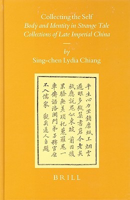 Collecting the Self : Body and Identity in Strange Tale Collections of Late Imperial China (Hardcover)