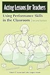 Acting Lessons for Teachers: Using Performance Skills in the Classroom