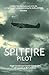 Spitfire Pilot: A Personal ...