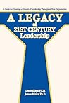A Legacy of 21st Century Leadership: A Guide for Creating a Climate of Leadership Throughout Your Organization A Legacy of 21st Century Leadership: A Guide for Creating a Climate of Leadership Throughout Your Organization