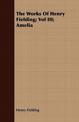 The Works of Henry Fielding: Amelia