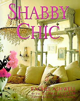 Shabby Chic: Expert Tips from Designer Rachel Ashwell on Creating a Comfortable and Stylish Home (Hardcover)