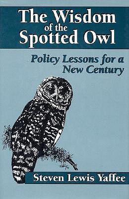 The Wisdom of the Spotted Owl: Policy Lessons For A New Century (Paperback)