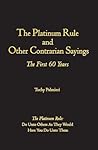 The Platinum Rule and Other Contrarian Sayings: The First 60 Years