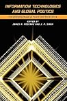 Information Technologies and Global Politics: The Changing Scope of Power and Governance