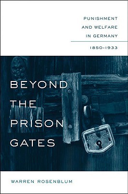 Beyond the Prison Gates: Punishment & Welfare in Germany, 1850-1933 (Hardcover)