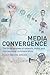Media Convergence: The Three Degrees of Network, Mass and Interpersonal Communication
