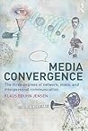 Media Convergence: The Three Degrees of Network, Mass and Interpersonal Communication