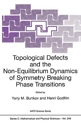 Topological Defects and the Non-Equilibrium Dynamics of Symmetry Breaking Phase Transitions (Nato Science Series C:, 549)