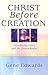 Christ Before Creation: Int...