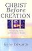 Christ Before Creation by Gene Edwards