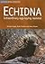 Echidna: Extraordinary Egg-Laying Mammal (Australian Natural History Series)