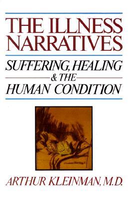 The Illness Narratives: Suffering, Healing, And The Human Condition (Paperback)
