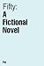Fifty: A Fictional Novel