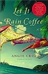 Let It Rain Coffee by Angie Cruz