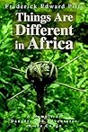Things Are Different in Africa: A Memoir of Dangers and Adventures in the Congo Things Are Different in Africa: A Memoir of Dangers and Adventures in the Congo