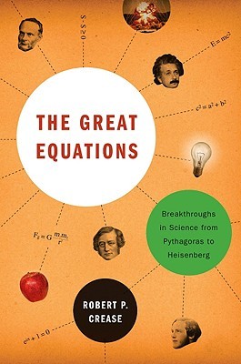 The Great Equations: Breakthroughs in Science from Pythagoras to Heisenberg (Hardcover)