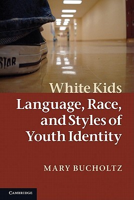 White Kids: Language, Race, and Styles of Youth Identity (Paperback)