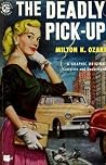 The Deadly Pick-Up by Milton K. Ozaki