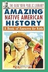 The New York Public Library Amazing Native American History: A Book of Answers for Kids