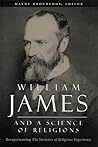 William James and a Science of Religions: Reexperiencing The Varieties of Religious Experience (Columbia Series in Science and Religion)