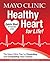 Mayo Clinic Healthy Heart for Life! by Mayo Clinic