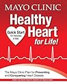 Mayo Clinic Healthy Heart for Life!: The Mayo Clinic Plan for Preventing and Conquering Heart Disease Mayo Clinic Healthy Heart for Life!: The Mayo Clinic Plan for Preventing and Conquering Heart Disease