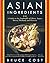 Asian Ingredients: A Guide to the Foodstuffs of China, Japan, Korea, Thailand and Vietnam