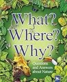 What? Where? Why?: Questions and Answers About Nature What? Where? Why?: Questions and Answers About Nature