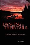 Dancing On Their Tails by Roger Wayne Wallace
