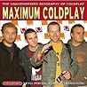 Maximum Coldplay: The Unauthorised Biography of Coldplay (Maximum series)