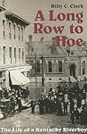 A Long Row to Hoe: The Life of a Kentucky Riverboy