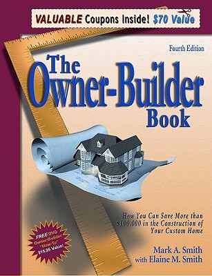 The Owner-Builder Book: How You Can Save More Than $100,000 in the Construction of Your Custom Home (Paperback)