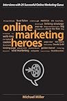 Online Marketing Heroes: Interviews with 25 Successful Online Marketing Gurus